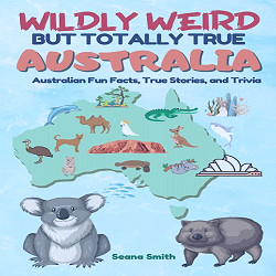 Wildly Weird But Totally True: AUSTRALIA: Fun Facts, True Stories and  Trivia: Smith, Seana: 9780645663709: Amazon.com: Books